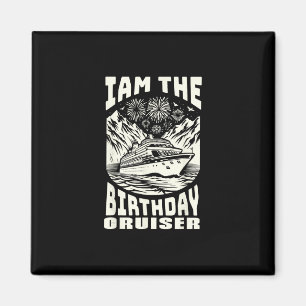 I Am The Birthday Cruiser Funny Cruise Vacation  Magnet