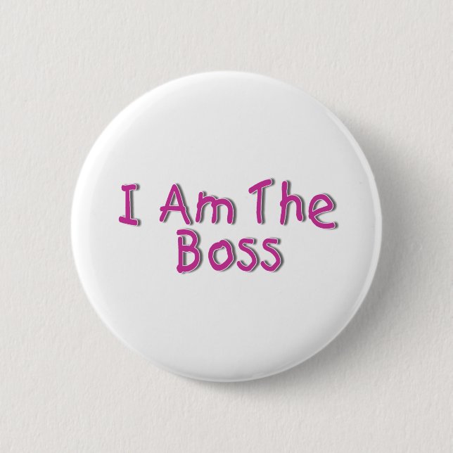 I Am The Boss 2 6 Cm Round Badge (Front)