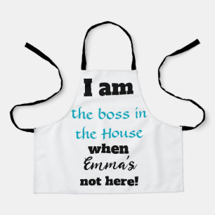 I am the boss in the house apron