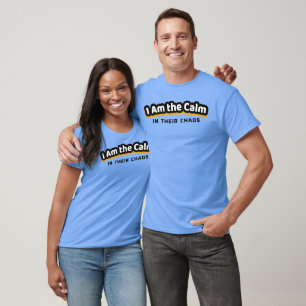 I Am the Calm in Their Chaos   Empowering Life T-Shirt