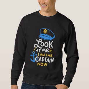 I Am The Captain Now Boating Captain Gift Sweatshirt