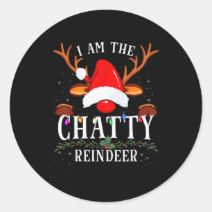 I Am The Chatty Reindeer Christmas Family  Classic Round Sticker
