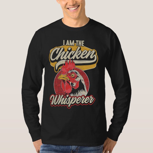 I Am The Chicken Whisperer T-Shirt (Front)
