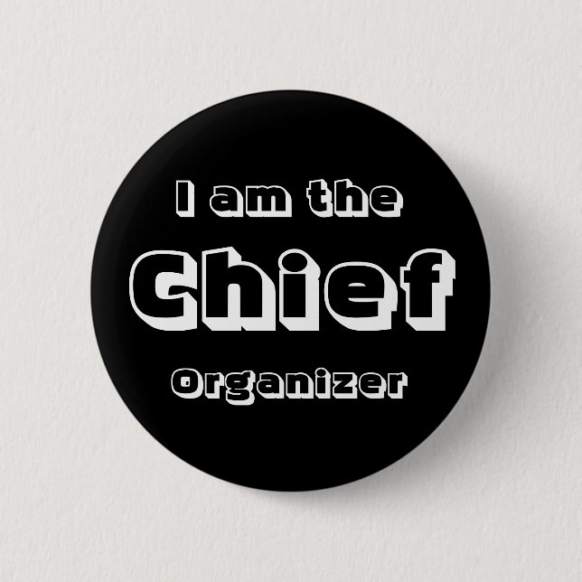 I Am The Chief Organiser. 6 Cm Round Badge (Front)
