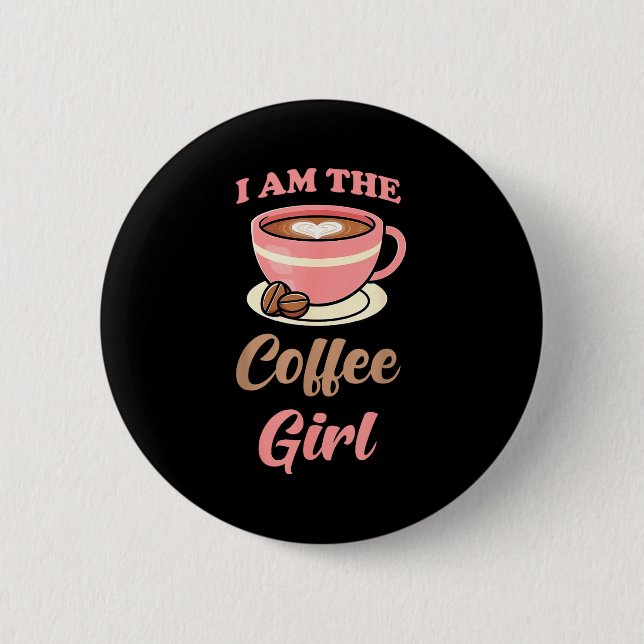 I Am The Coffee Girl Coffee Lover Women Girls  6 Cm Round Badge (Front)