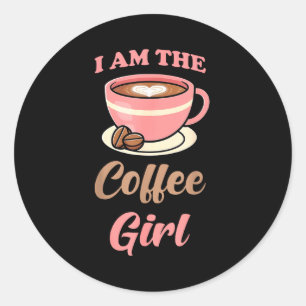 I Am The Coffee Girl Coffee Lover Women Girls  Classic Round Sticker