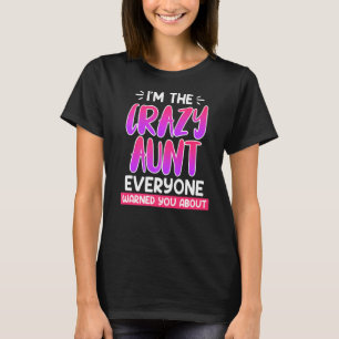 I am the crazy aunt everyone warned you about aunt T-Shirt