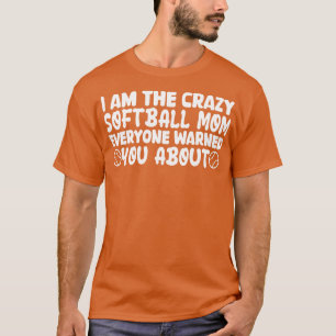 i am the crazy softball mum everyone warned you ab T-Shirt