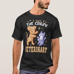 I am The Crazy Veterinary Technician for women vet T-Shirt
