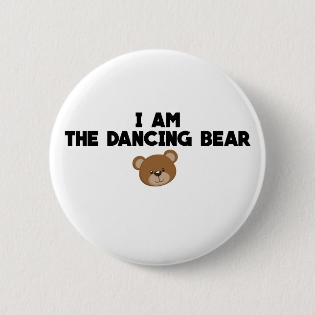 I Am The Dancing Bear 6 Cm Round Badge (Front)
