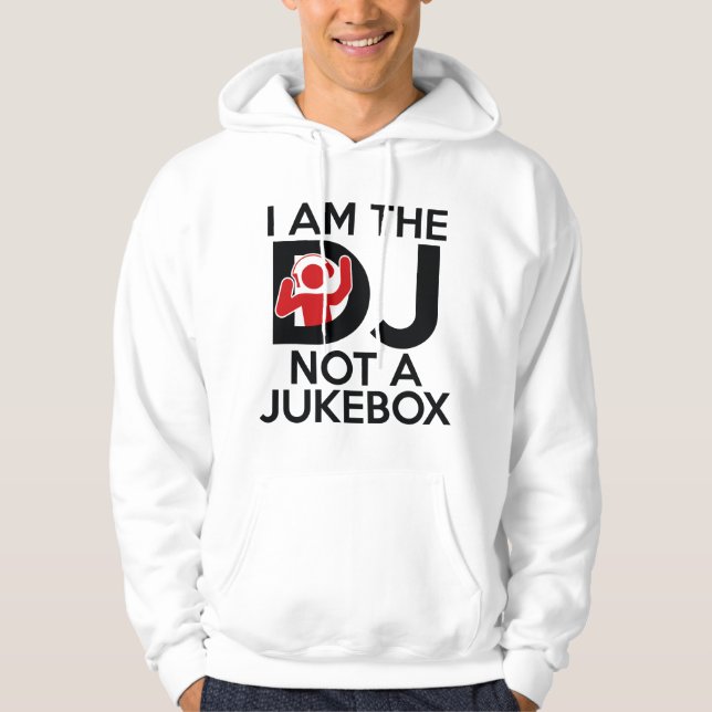 I Am The DJ Not A Jukebox Hoodie (Front)