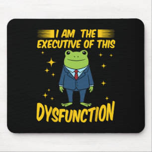 I Am The Executive Of This Dysfunction Funny Frog Mouse Pad