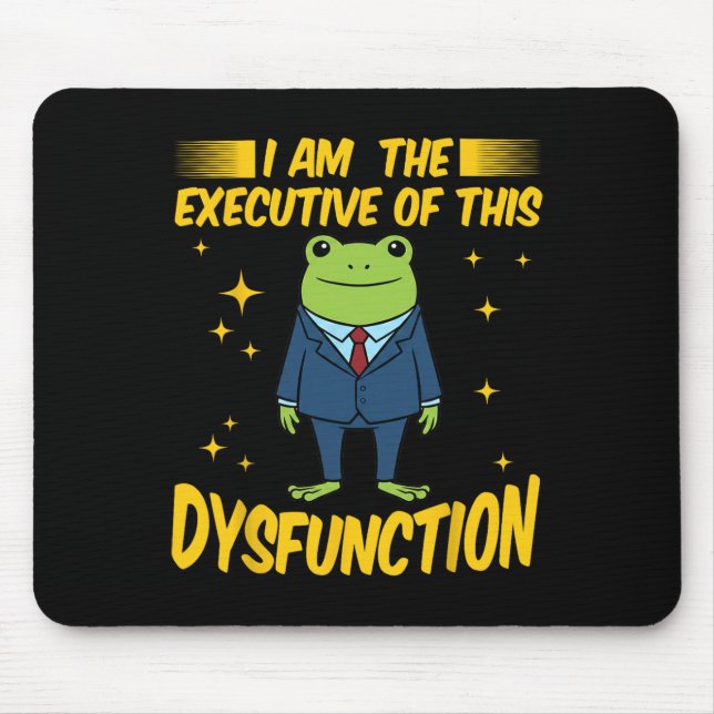 I Am The Executive Of This Dysfunction Funny Frog  Mouse Pad (Front)