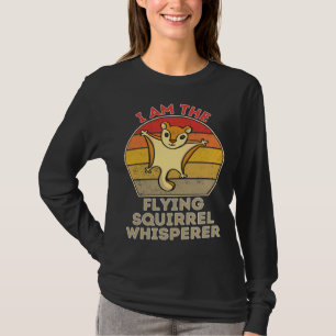 I Am The Flying Squirrel Whisperer T-Shirt