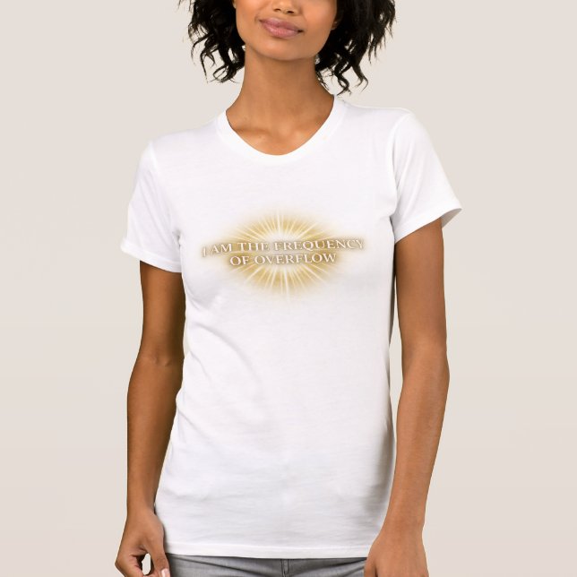 I Am The Frequency Of Overflow Abundance Energy  T-Shirt (Front)