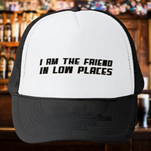 I Am The Friend In Low Places – Funny Trucker Hat
