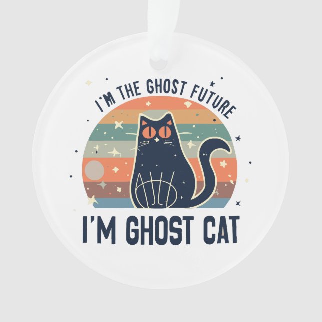 I AM THE GHOST FUTURE, GHOST CAT  ORNAMENT (Front)