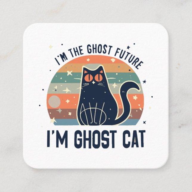 I AM THE GHOST FUTURE, GHOST CAT  SQUARE BUSINESS CARD (Front)
