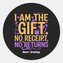 I Am The Gift No Receipt No Returns Funny Wife
