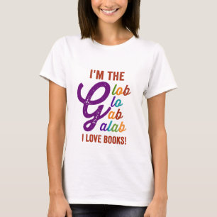 i am the glob glo gab galab i love books T-Shirt