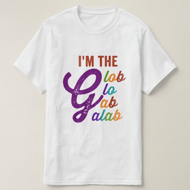 i am the glob glo gab galab T-Shirt (Design Front)