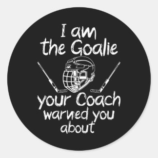 i am the goalie you be warned ice hockey classic round sticker