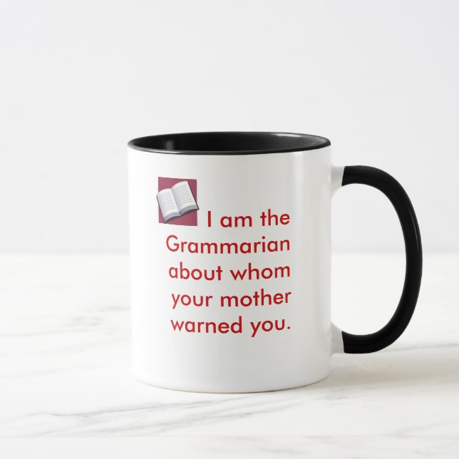 I am the Grammarian about whom your mothe... Mug (Right)