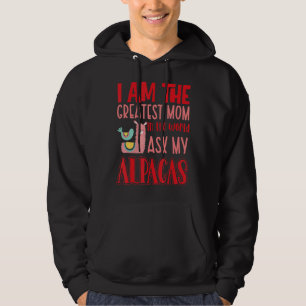 I Am The Greatest Mum In The World Ask My Alpacas Hoodie