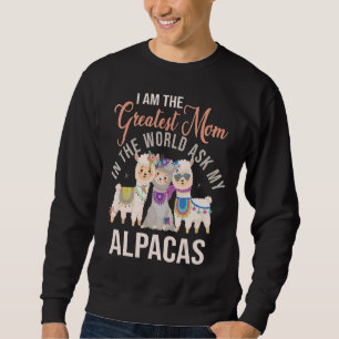 I Am The Greatest Mum In The World Ask My Alpacas Sweatshirt