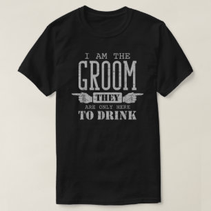 I Am The Groom Only Drink Wedding Funny Bachelor P T-Shirt