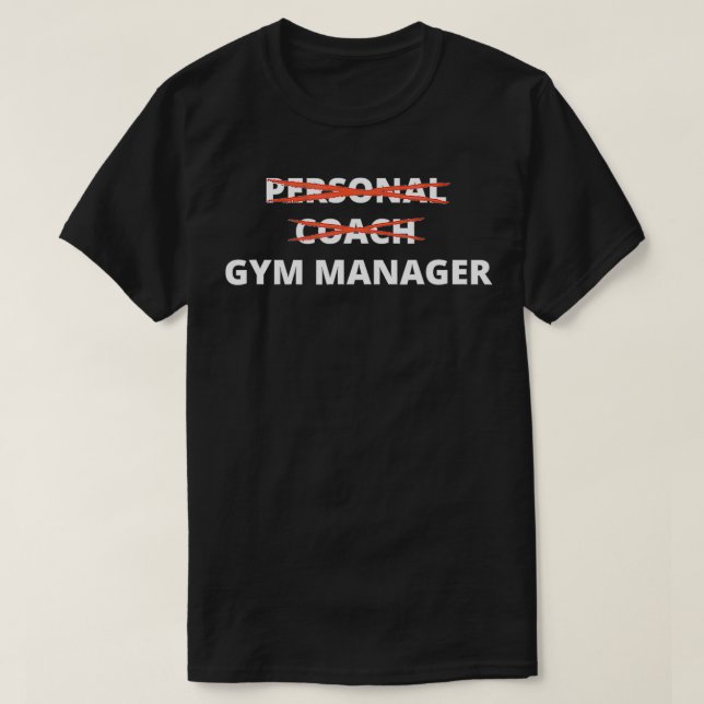 I Am The Gym Manager Not Personal Coach Fitness CE T-Shirt (Design Front)