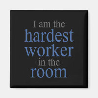 I am the Hardest Worker in the Room