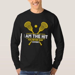 I Am The Hit You Never Saw Coming  Lacrosse Player T-Shirt