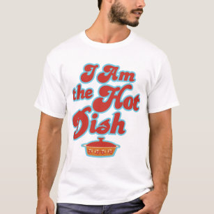 I am the hot dish T-Shirt