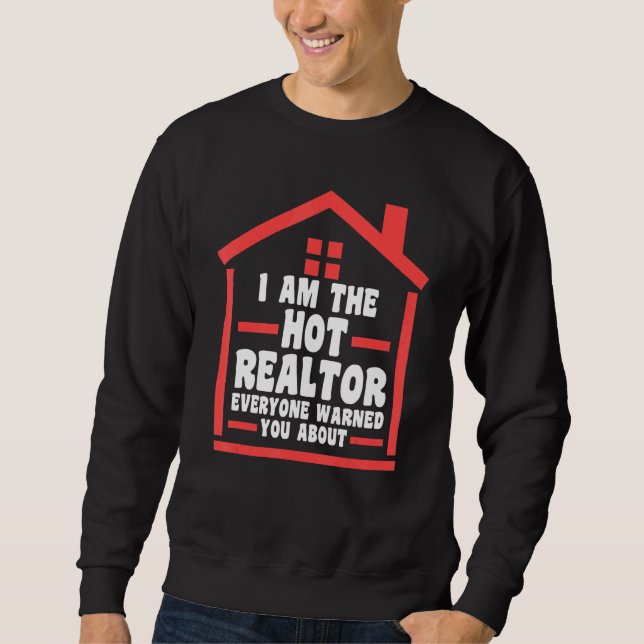 I am the hot realtor everyone house real estate re sweatshirt (Front)