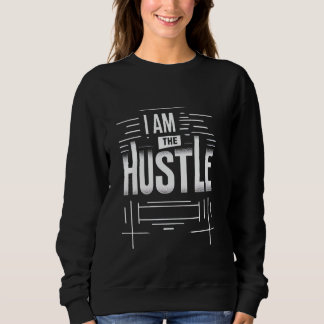 I Am The Hustle Entrepreneur Success Sweatshirt