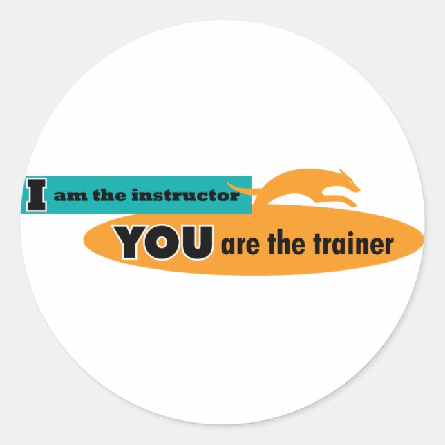 I am the instructor, you are the trainer! classic round sticker (Front)