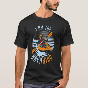 I Am The Kayaking Kayaker Men And Women T-Shirt