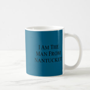 I Am The Man From Nantucket Funny Men's Joking Coffee Mug