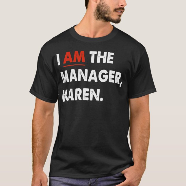 I Am The Manager Karen T-Shirt (Front)
