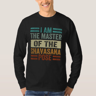 I Am The Master Of The Shavasana Pose Yoga 2 T-Shirt