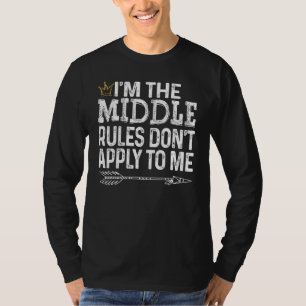 I am the Middle   Rules Don't Apply to Me Tee with