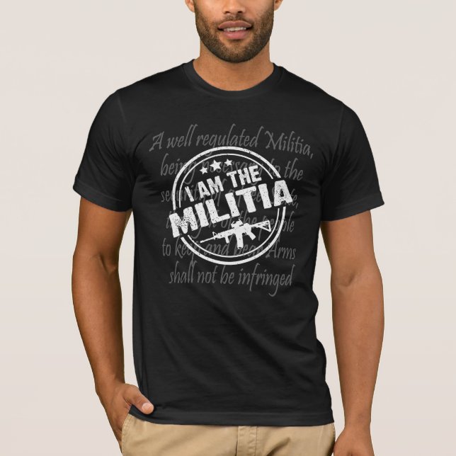 I Am The Militia 2nd Amendment gun lover gift  T-S T-Shirt (Front)