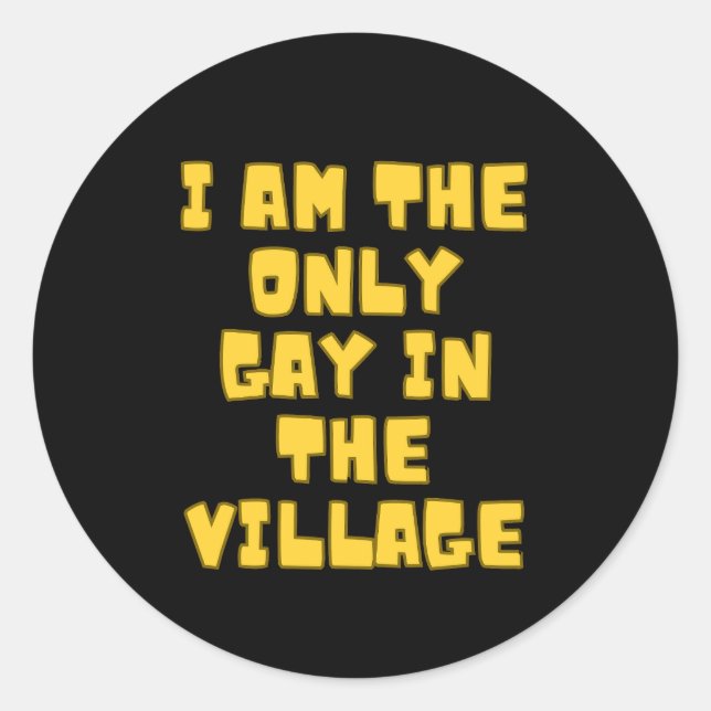 I Am The Only Gay In The Village Classic Round Sticker (Front)