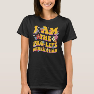 I Am The Pro Life Generation Groovy Style Women Pr T-Shirt