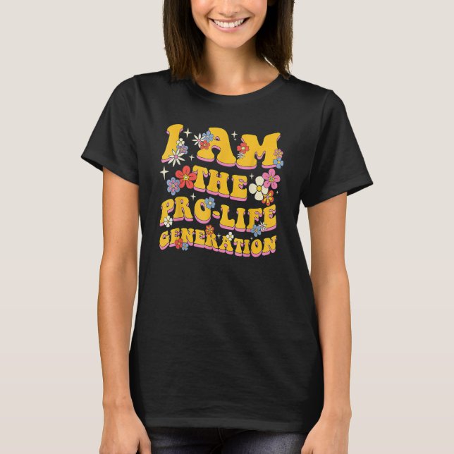 I Am The Pro Life Generation Groovy Style Women Pr T-Shirt (Front)