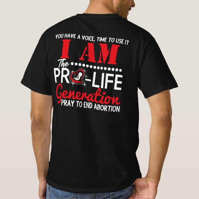 I Am the Pro-Life Generation will end abortion T-Shirt (Back)