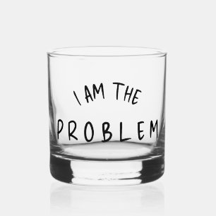 “I Am The Problem” – Funny Handwritten Font Design Whiskey Glass