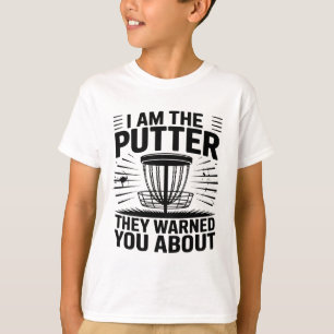 I Am The Putter They Warned You About Disc Golfer  T-Shirt