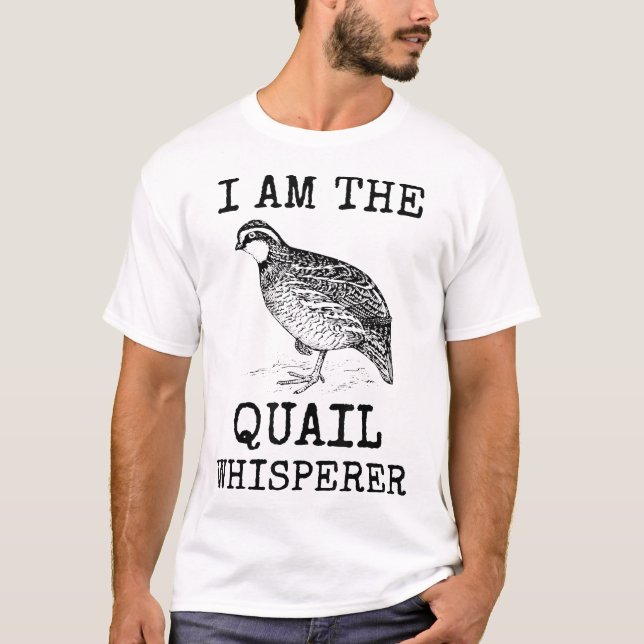  I Am The Quail Whisperer T-Shirt (Front)